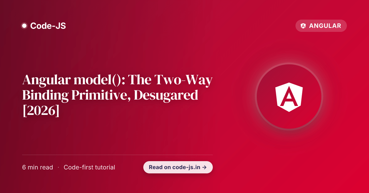 Angular model(): The Two-Way Binding Primitive, Desugared [2026]