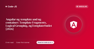 Angular ng-template and ng-container: Template Fragments, Logical Grouping, ngTemplateOutlet [2026]