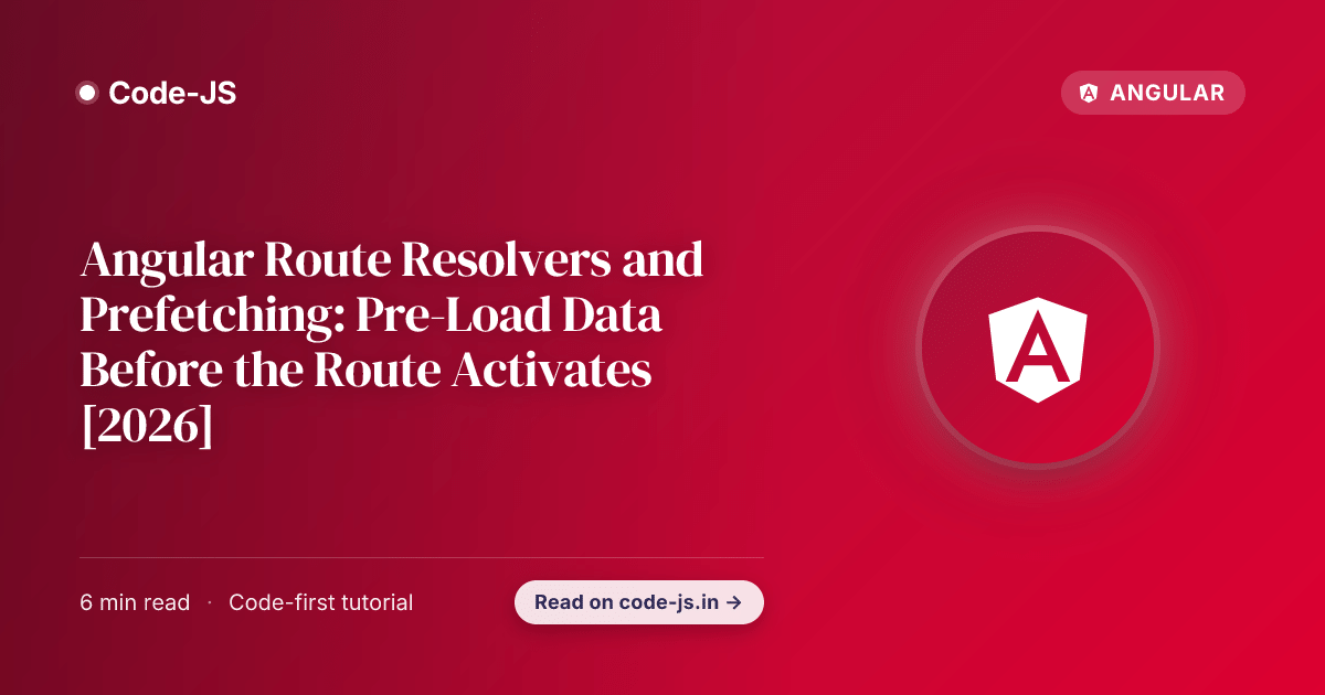 Angular Route Resolvers and Prefetching: Pre-Load Data Before the Route Activates [2026]