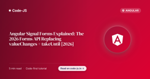 Angular Signal Forms Explained: The 2026 Forms API Replacing valueChanges + takeUntil [2026]