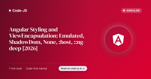 Angular Styling and ViewEncapsulation: Emulated, ShadowDom, None, :host, ::ng-deep [2026]