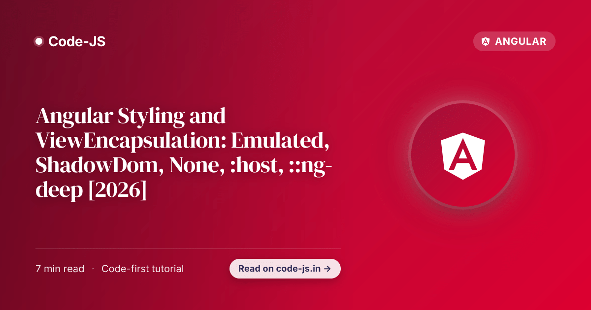 Angular Styling and ViewEncapsulation: Emulated, ShadowDom, None, :host, ::ng-deep [2026]