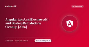 Angular takeUntilDestroyed() and DestroyRef: Modern Cleanup [2026]