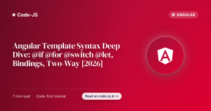 Angular Template Syntax Deep Dive: @if @for @switch @let, Bindings, Two-Way [2026]