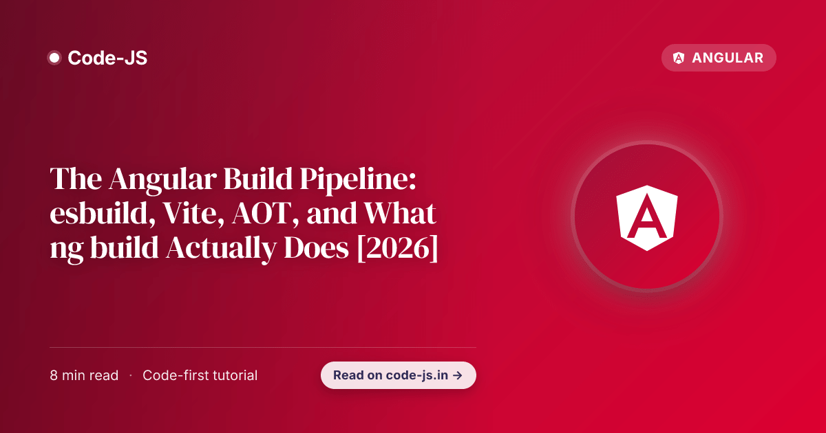 The Angular Build Pipeline: esbuild, Vite, AOT, and What ng build Actually Does [2026]