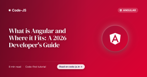 What is Angular and Where it Fits: A 2026 Developer’s Guide