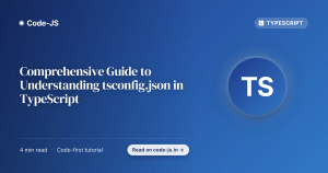 Comprehensive Guide to Understanding tsconfig.json in TypeScript