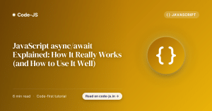JavaScript async/await Explained: How It Really Works (and How to Use It Well)