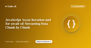 JavaScript Async Iteration and for-await-of: Streaming Data Chunk by Chunk