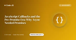 JavaScript Callbacks and the Pre-Promise Era: Why Async Needed Promises