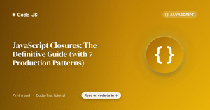 JavaScript Closures: The Definitive Guide (with 7 Production Patterns)