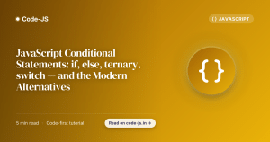 JavaScript Conditional Statements: if, else, ternary, switch — and the Modern Alternatives