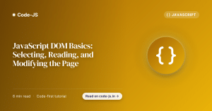 JavaScript DOM Basics: Selecting, Reading, and Modifying the Page