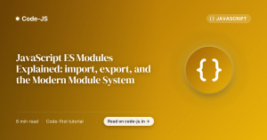 JavaScript ES Modules Explained: import, export, and the Modern Module System
