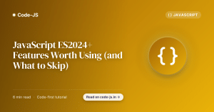 JavaScript ES2024+ Features Worth Using (and What to Skip)