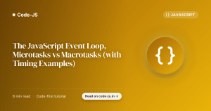 The JavaScript Event Loop, Microtasks vs Macrotasks (with Timing Examples)