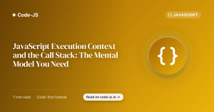 JavaScript Execution Context and the Call Stack: The Mental Model You Need
