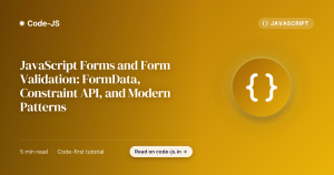 JavaScript Forms and Form Validation: FormData, Constraint API, and Modern Patterns