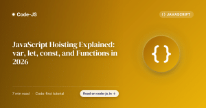 JavaScript Hoisting Explained: var, let, const, and Functions in 2026