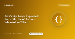 JavaScript Loops Explained: for, while, for-of, for-in — When to Use Which