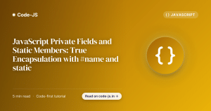 JavaScript Private Fields and Static Members: True Encapsulation with #name and static