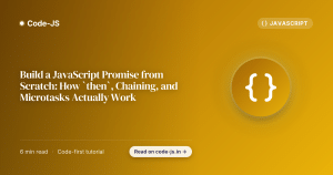 Build a JavaScript Promise from Scratch: How `then`, Chaining, and Microtasks Actually Work