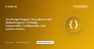 JavaScript Property Descriptors and defineProperty: Writable, Enumerable, Configurable, and Getters/Setters