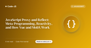 JavaScript Proxy and Reflect: Meta-Programming, Reactivity, and How Vue and MobX Work