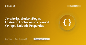 JavaScript Modern Regex Features: Lookarounds, Named Groups, Unicode Properties