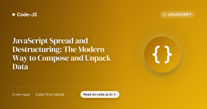 JavaScript Spread and Destructuring: The Modern Way to Compose and Unpack Data