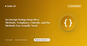 JavaScript Strings Deep Dive: Methods, Templates, Unicode, and the Methods You Actually Need