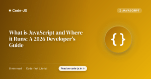 What is JavaScript and Where it Runs: A 2026 Developer’s Guide