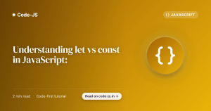Understanding let vs const in JavaScript:
