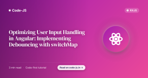 Optimizing User Input Handling in Angular: Implementing Debouncing with switchMap