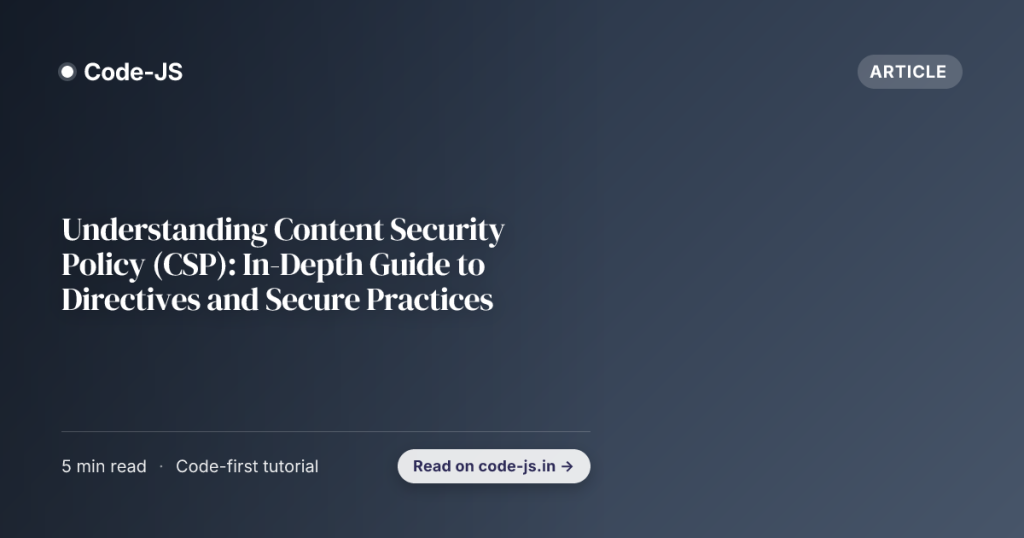 Understanding Content Security Policy (CSP): In-Depth Guide to Directives and Secure Practices