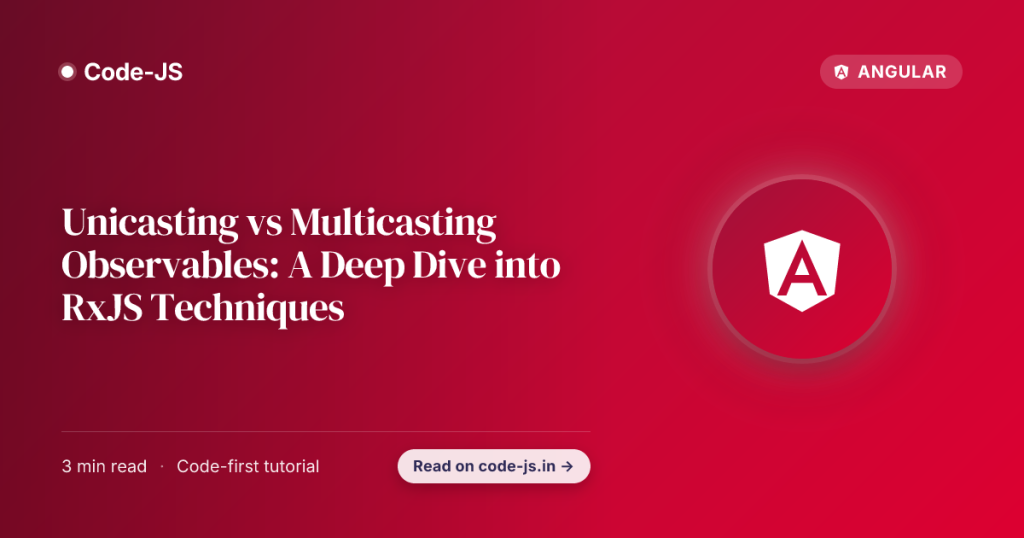 Unicasting vs Multicasting Observables: A Deep Dive into RxJS Techniques