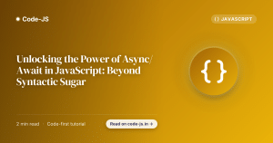 Unlocking the Power of Async/Await in JavaScript: Beyond Syntactic Sugar