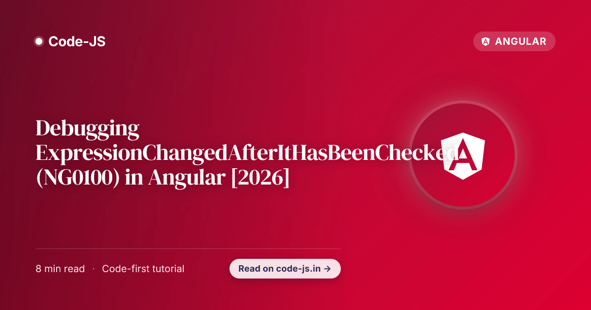Debugging ExpressionChangedAfterItHasBeenChecked (NG0100) in Angular [2026]