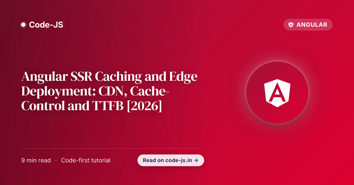 Angular SSR Caching and Edge Deployment: CDN, Cache-Control and TTFB [2026]