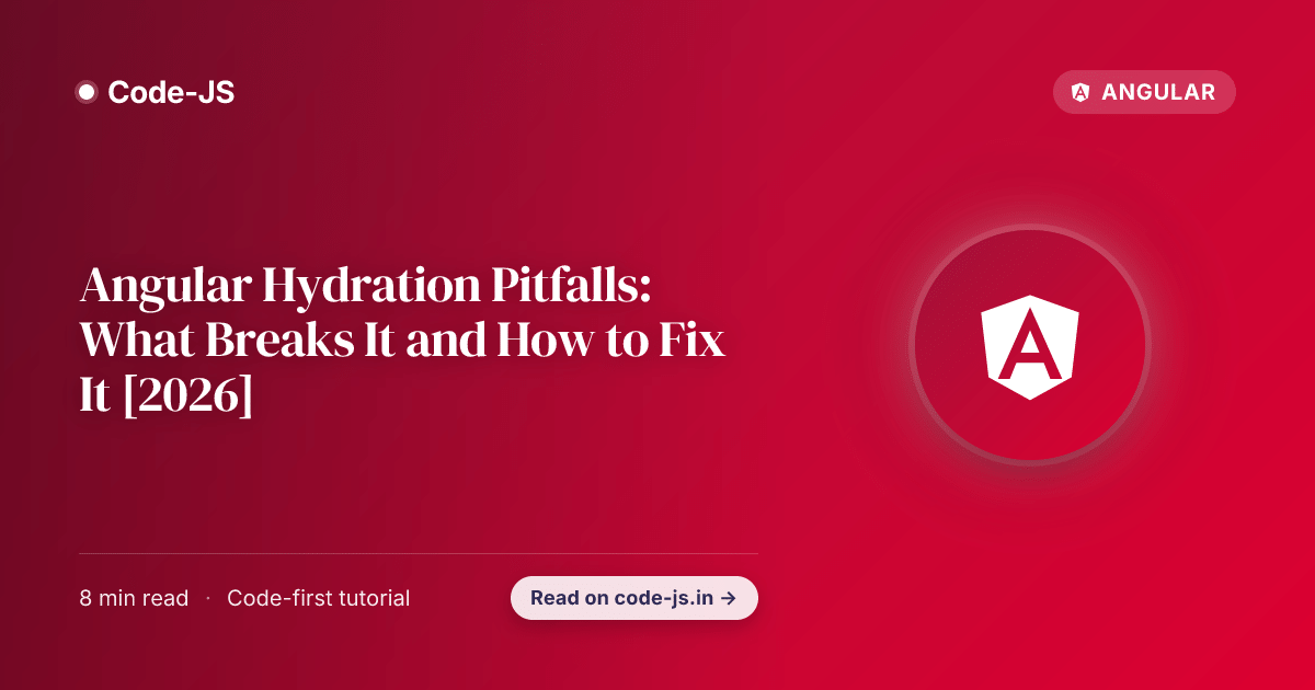 Angular Hydration Pitfalls: What Breaks It and How to Fix It [2026]