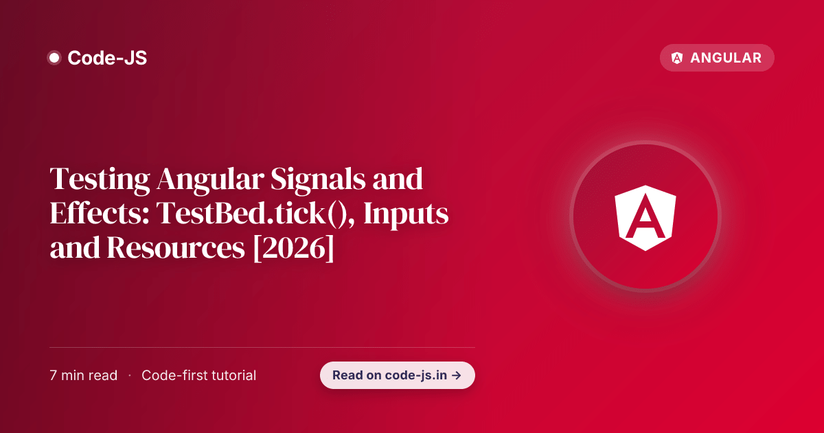 Testing Angular Signals and Effects: TestBed.tick(), Inputs and Resources [2026]