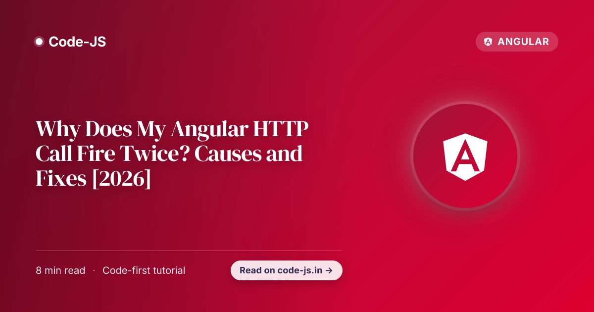 Why Does My Angular HTTP Call Fire Twice? Causes and Fixes [2026]
